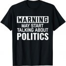 Warning May Start Talking Politics | Funny Political Shirt