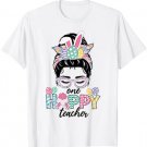 One Hoppy Teacher Messy Bun Woman Bunny Rabbit Easter Day T-Shirt