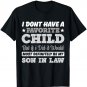 I Don't Have A Favorite Child But If I Did Son in law T-Shirt