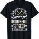 Orthopedic Surgeon Gift Bone Orthopedist T-Shirt