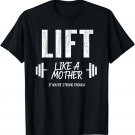 Lift Like A Mother Weight Training Funny Mothers Day T-Shirt