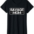 Womens Savage Mom T-shirt Mother's Day Gift