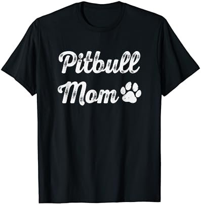 Pitbull Mom Funny Womens Pittie Dog Lovers Gift Mother's Day T-Shirt