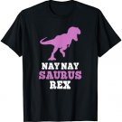 Nay-Nay-Saurus Rex Dino Dinosaur NayNaySaurus Funny NayNay T-Shirt