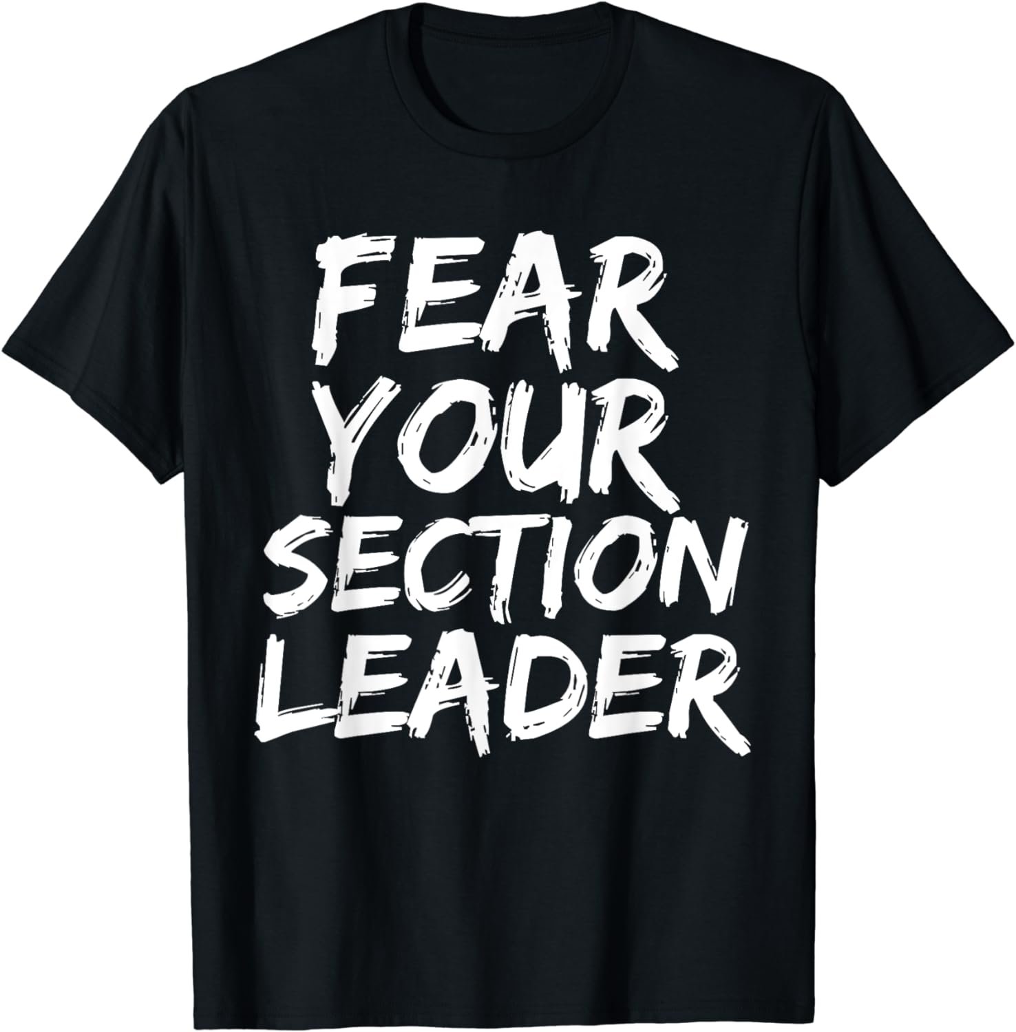 Fear your section leader marching band march music gift T-Shirt