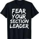 Fear your section leader marching band march music gift T-Shirt