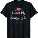I Love My Scrappy Doo Cute Mothers Day T-Shirt Gift T-Shirt