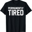 Permanently Tired Shirt Funny Gift Shirt For Christmas