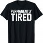 Permanently Tired Shirt Funny Gift Shirt For Christmas