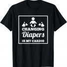 Humorous Changing Diapers Is My Cardio Mommas Tee Shirt Gift T-Shirt