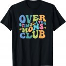Overstimulated Moms Club Funny Saying Groovy Women T-Shirt