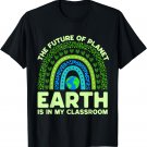 Earth Is In My Classroom Earth Day Environmental Rainbow T-Shirt