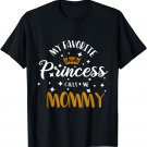My Favorite Princess Calls Me Mommy Cute Mother Mommy T-Shirt