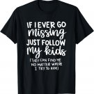 If I Ever Go Missing Just Follow My Kids, Funny Mother's Day T-Shirt