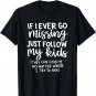 If I Ever Go Missing Just Follow My Kids, Funny Mother's Day T-Shirt