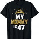 My Mommy Is 47 Years Old 47th Mom's Birthday Gift For Her T-Shirt