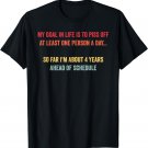 My Goal In Life Is To Piss Off At Least One Person A Day T-Shirt