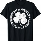 Irish Whiskey Makes Me Frisky T-Shirt St Patricks Day Gift T-Shirt