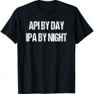 API By Day IPA By Night T-Shirt