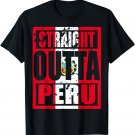 Straight Outta Peru TShirt Peru Day Funny Gift Idea T-Shirt
