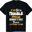 Kids If We Get In Trouble It's My Grandpa's Fault I Listen To Him T-Shirt
