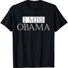 I Miss Obama - Funny Democrat Political Gift T-Shirt