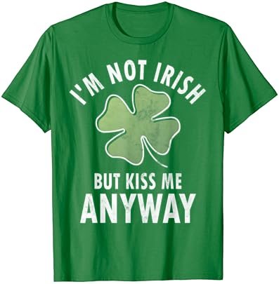 I'm Not Irish But Kiss Me Anyway Shirt Saint Patricks Day T-Shirt