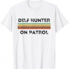 Funny Dilf Hunter on Patrol Single Singles Moms Mothers Day T-Shirt