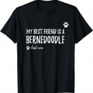 My Best Friend Is A Bernedoodle T-Shirt as Dog Lovers Gift T-Shirt