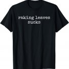 Raking Leaves Sucks Funny Gardening Inspired T-Shirt