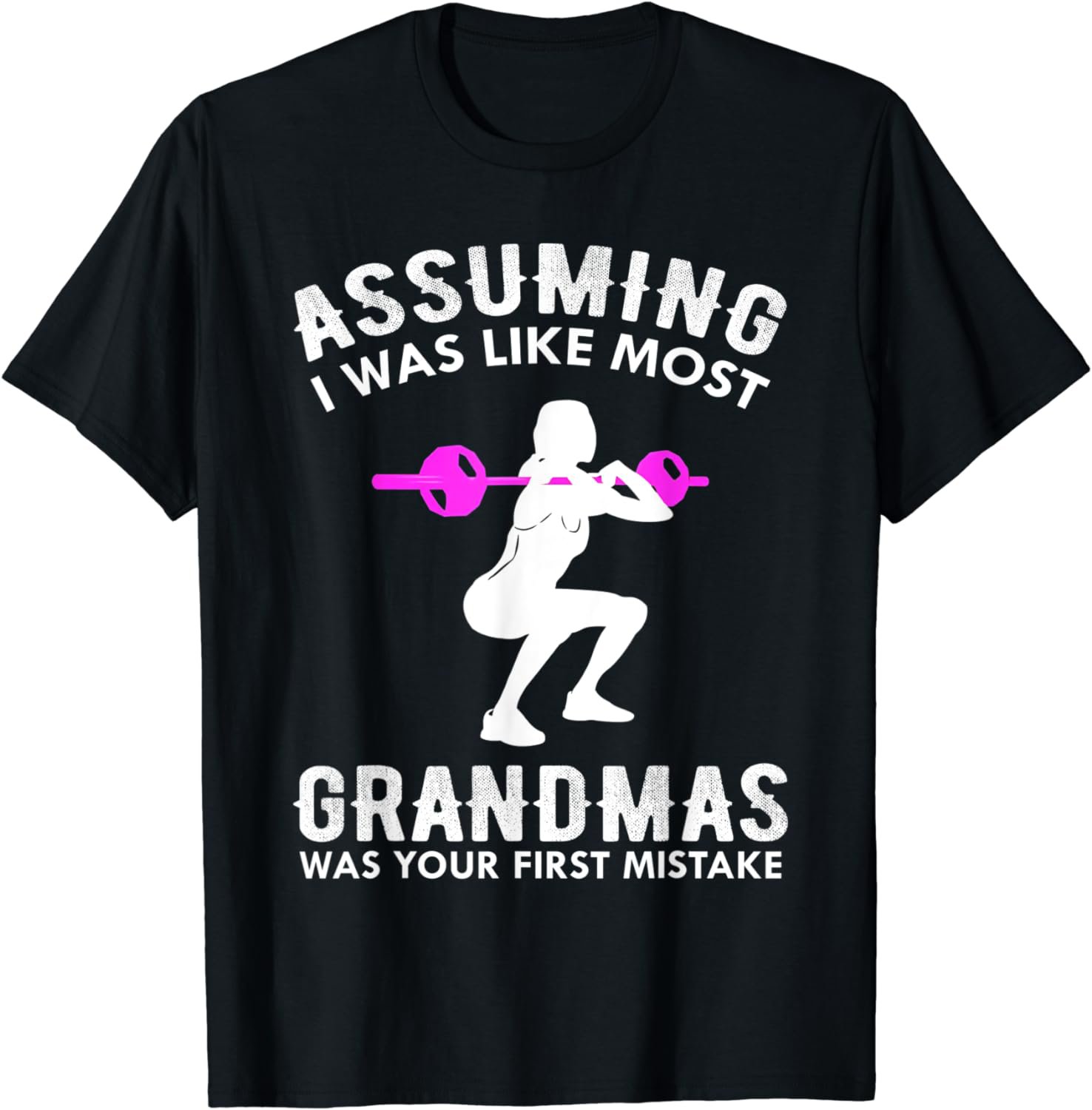 Assuming I Was Like Most Grandmas Was Your First Mistake T-Shirt