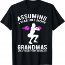 Assuming I Was Like Most Grandmas Was Your First Mistake T-Shirt