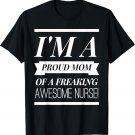 I'm A Proud Dad Mom Of A Freaking Awesome Nurse t shirt