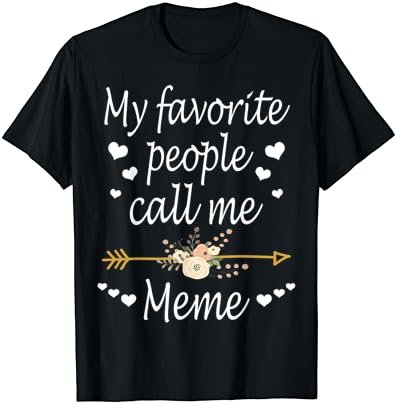 My Favorite People Call Me Meme Mothers Day Gift T-Shirt