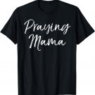 Christian Pray Mother's Day Gift Prayer Warrior Praying Mama T-Shirt