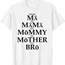 Funny Mother to Bro From Ma Mama Mommy Mother Bruh Fun Mom T-Shirt
