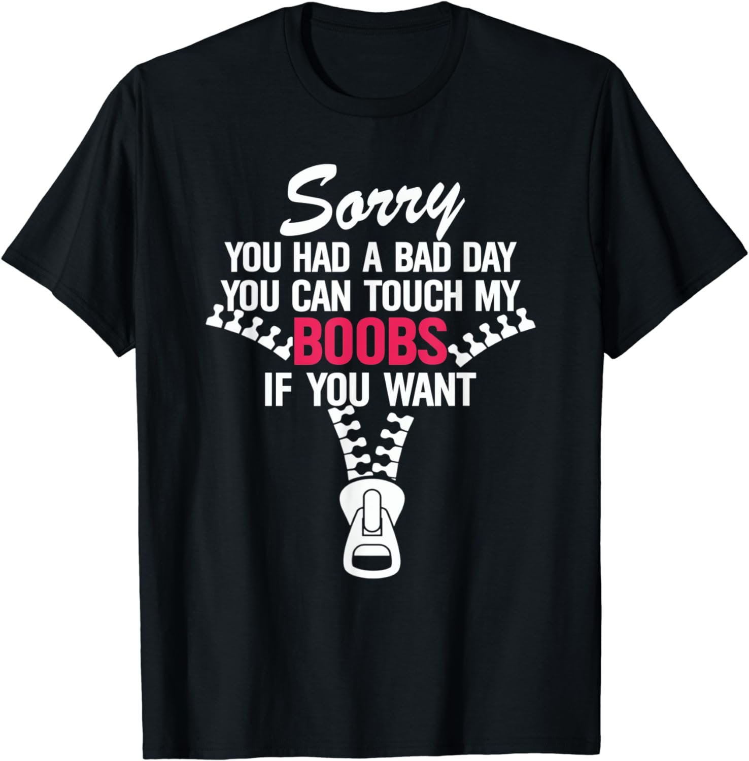 Sorry You Had A Bad Day You Can Touch My Boobs Fun T-Shirt