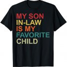My Son-In-Law Is My Favorite Child Family Humor Dad Mom T-Shirt