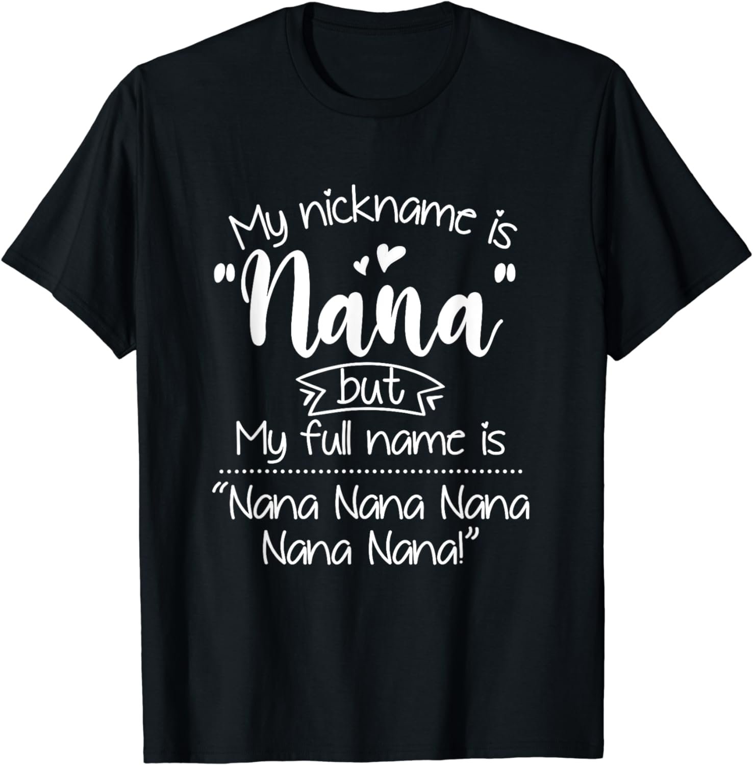 My Nickname Is Nana But My Full Name Mother's Day Present T-Shirt