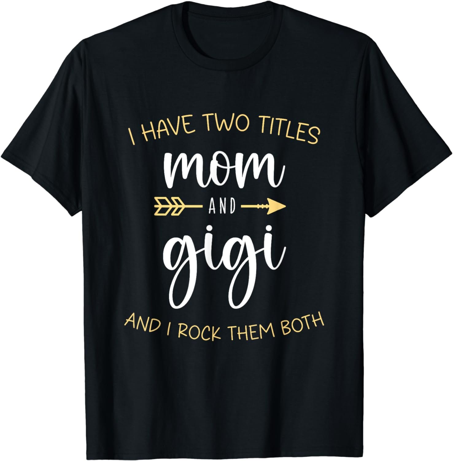 I Have Two Titles Mom And Gigi I Rock Them Both Grandma T-Shirt