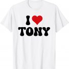 I Love Tony I Heart Tony Valentine's Day T-Shirt