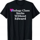 Biology Class Sucks Without Edward Apparel T-Shirt