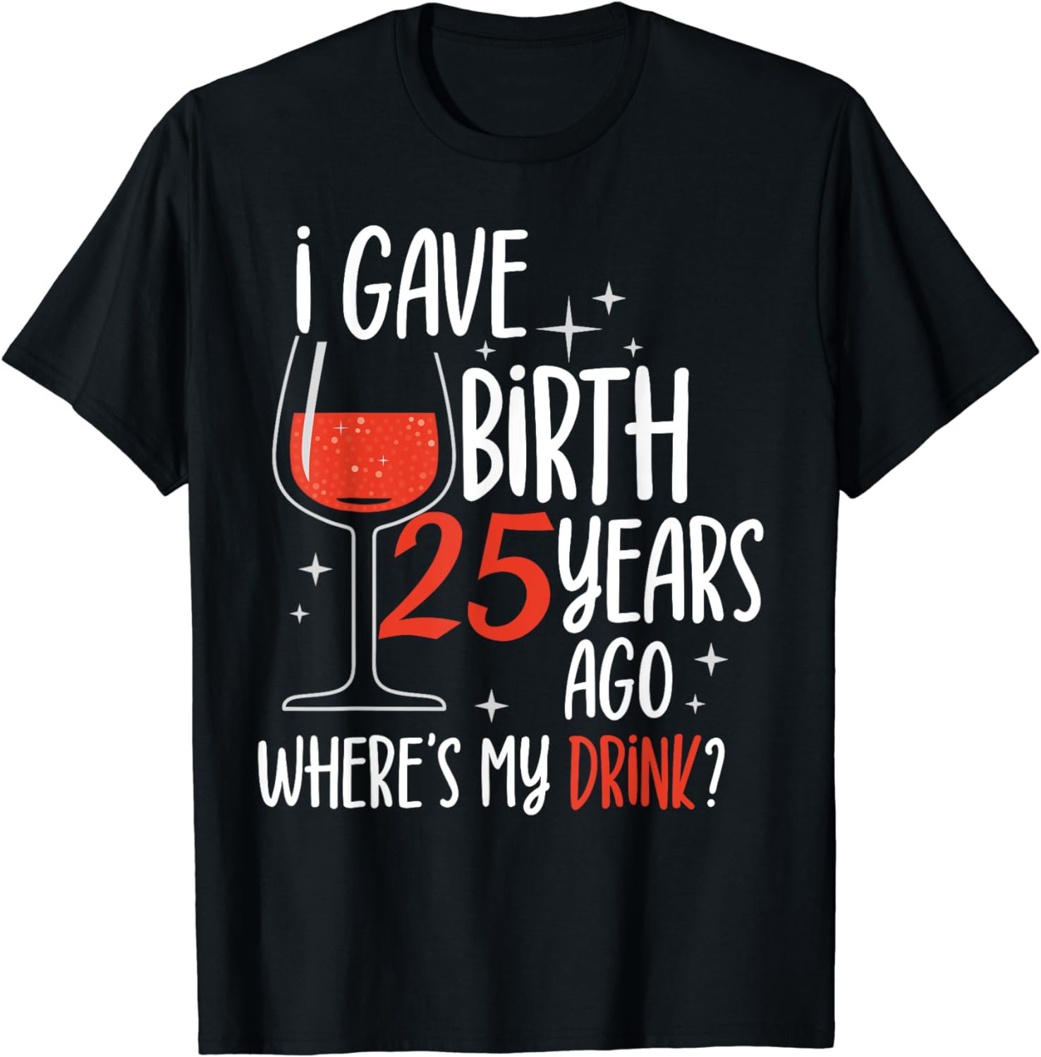 I Gave Birth 25 Years Ago Party Mom Birthday Mother Mommy T-Shirt