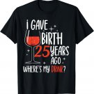 I Gave Birth 25 Years Ago Party Mom Birthday Mother Mommy T-Shirt