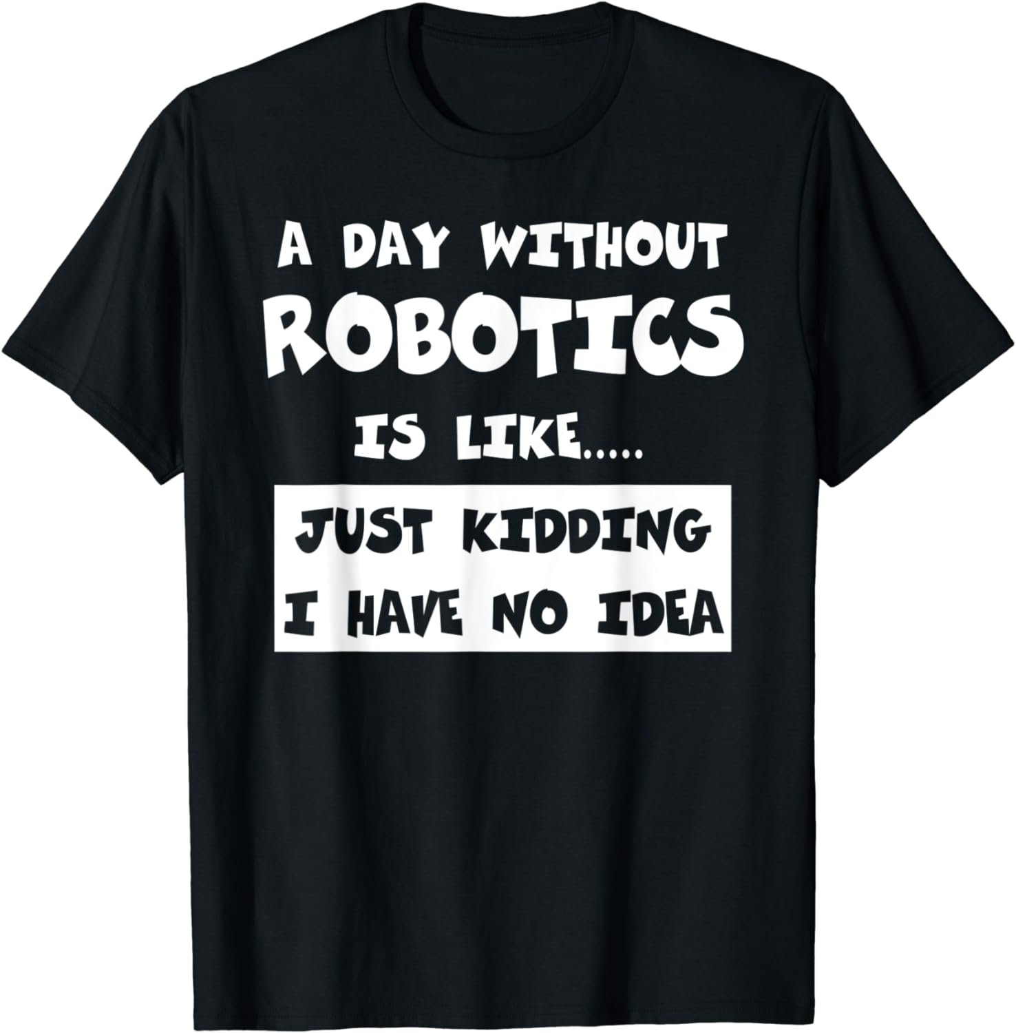 A Day Without Robotics Is Like Gift Funny Tee Robotics T-Shirt
