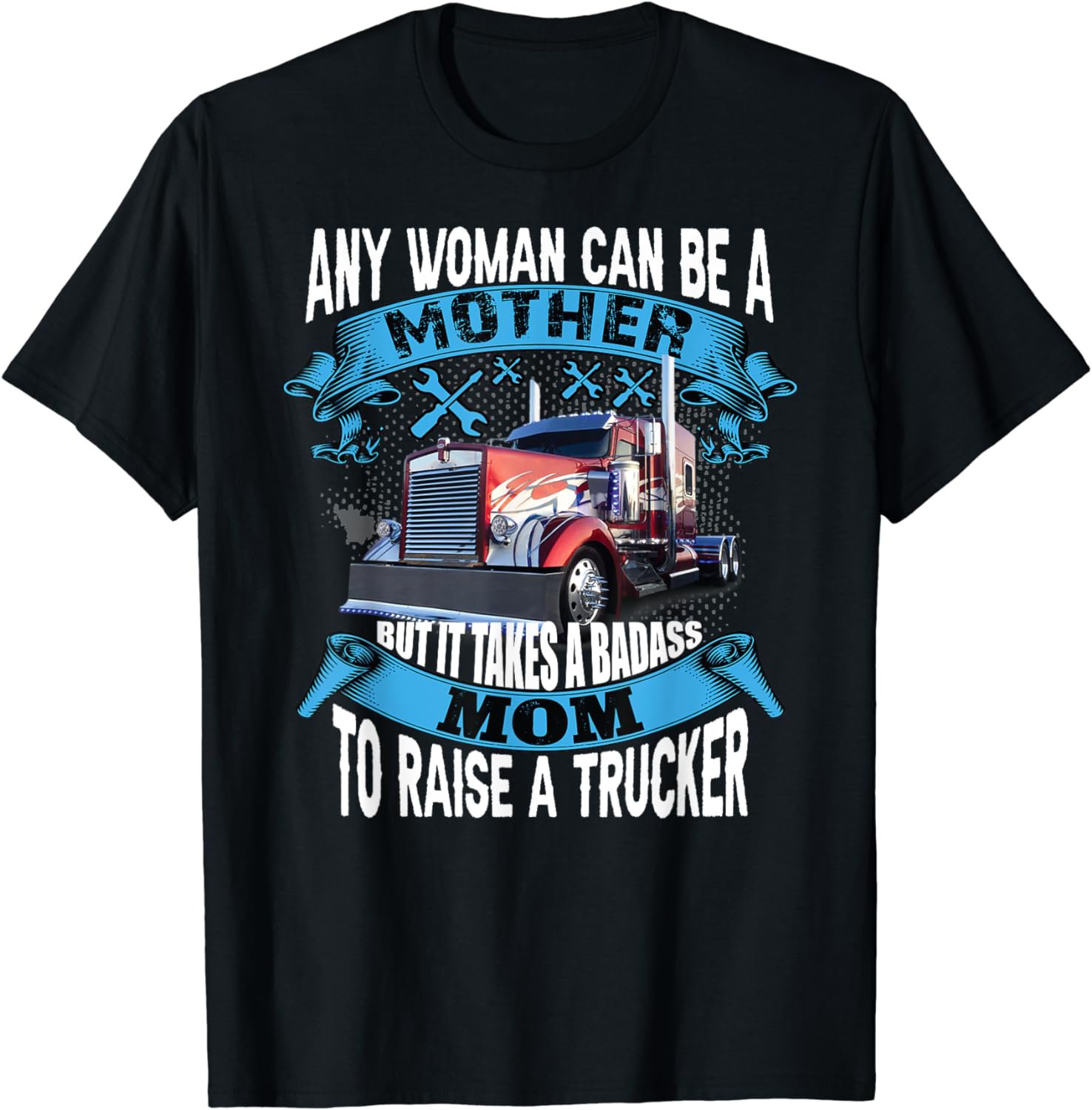 It takes a badass mom To Raise a Trucker funny proud mom T-Shirt