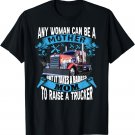 It takes a badass mom To Raise a Trucker funny proud mom T-Shirt