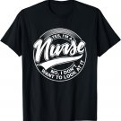 Yes I'm A Nurse, NO, I Don't want to look at it, Nurses T-Shirt