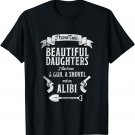 I Have Two Beautiful Daughters Gun Shovel Alibi T-shirt Tee
