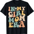 In My Girl Mom Era Groovy Mom Of Girls Gifts Mothers Day T-Shirt
